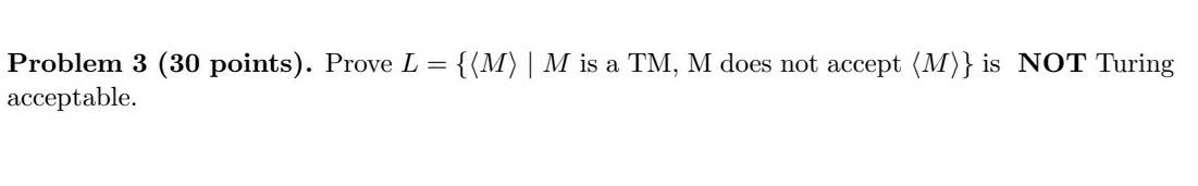 Problem 3 30 Points Prove L M M Is A Tm M Does Not Accept M Is Not Turing Acceptable 1