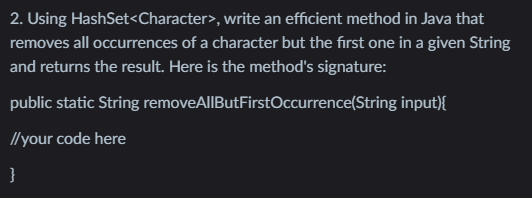 2 Using Hashset Character Write An Efficient Method In Java That Removes All Occurrences Of A Character But The First 1