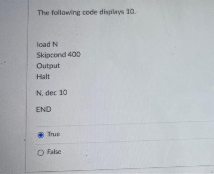 The Following Code Displays 10 Load N Skipcond 400 Output Halt N Dec 10 End True O False 1