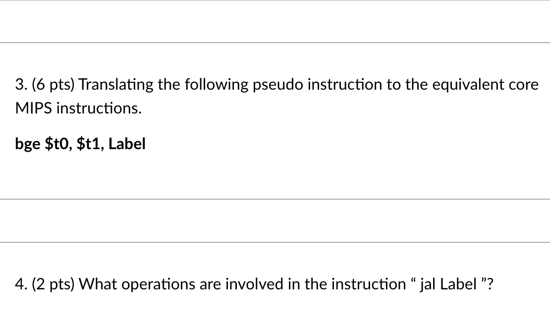 3 6 Pts Translating The Following Pseudo Instruction To The Equivalent Core Mips Instructions Bge T0 T1 Label 4 1