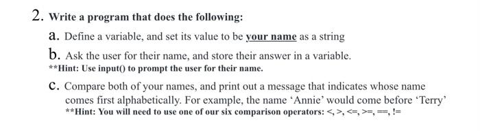 2 Write A Program That Does The Following A Define A Variable And Set Its Value To Be Your Name As A String B Ask T 1