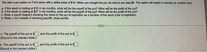 You Own A Put Option On Ford Stock With A Strike Price Of 14 When You Bought The Put Its Cost To You Was 4 The Opti 1