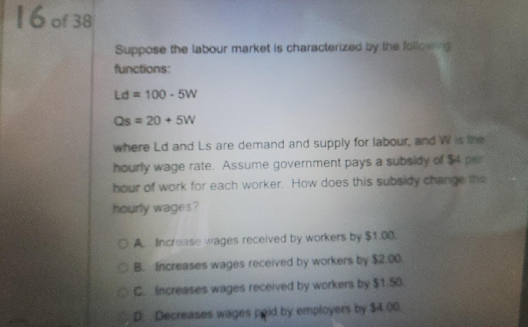 16 Of 38 Suppose The Labour Market Is Characterized By The Following Functions Ld 100 5w Qs 20 5w Where Ld And Ls 1