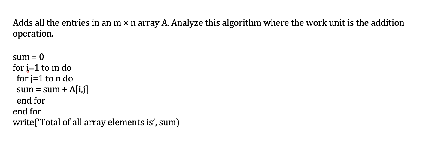 Adds All The Entries In An M N Array A Analyze This Algorithm Where The Work Unit Is The Addition Operation Sum 0 1