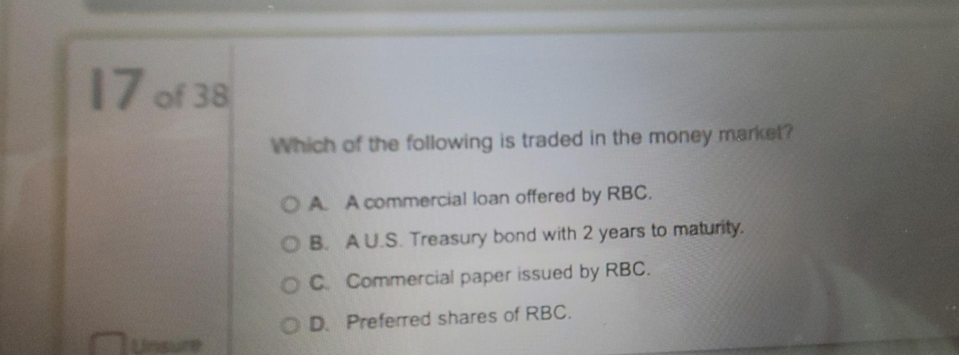 17 Of 38 Which Of The Following Is Traded In The Money Market Oa A Commercial Loan Offered By Rbc Ob Aus Treasury Bond 1