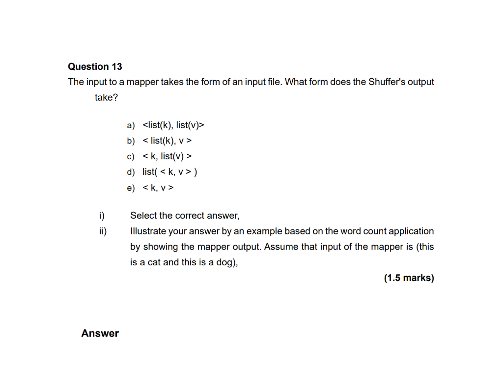 Question 13 The Input To A Mapper Takes The Form Of An Input File What Form Does The Shuffer S Output Take I Ii Answ 1