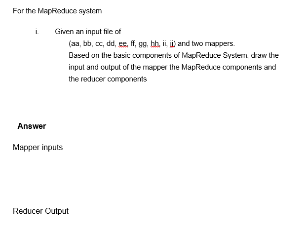 For The Mapreduce System I Answer Given An Input File Of Aa Bb Cc Dd Ee Ff Gg Hh Ii Ii And Two Mappers Base 1