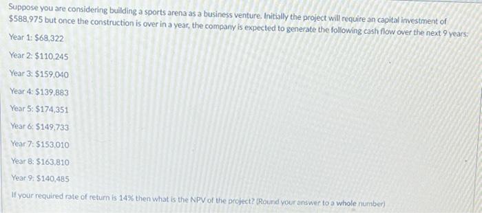 Suppose You Are Considering Building A Sports Arena As A Business Venture Initially The Project Will Require An Capital 1
