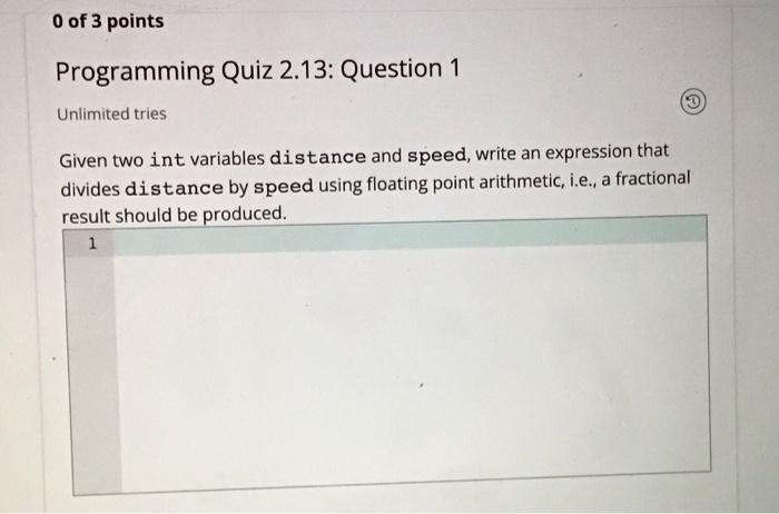 0 Of 3 Points Programming Quiz 2 13 Question 1 Unlimited Tries 3 Given Two Int Variables Distance And Speed Write An 1