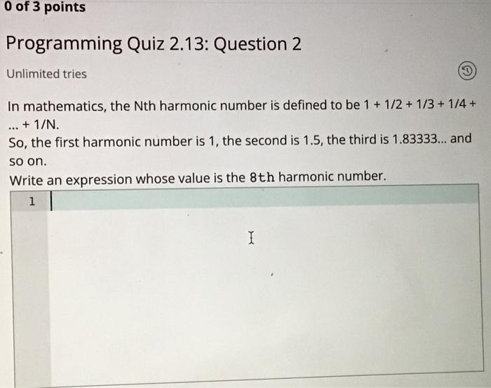0 Of 3 Points Programming Quiz 2 13 Question 2 Unlimited Tries In Mathematics The Nth Harmonic Number Is Defined To Be 1