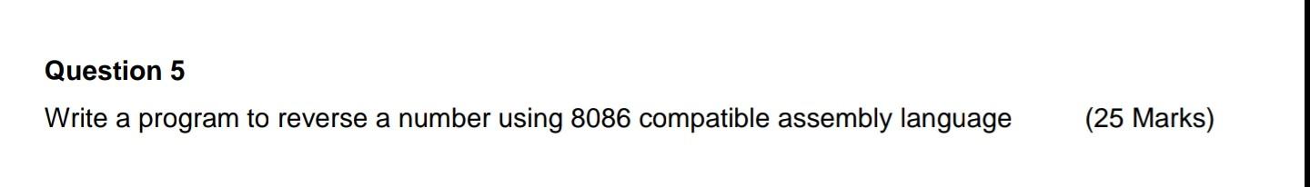 Question 5 Write A Program To Reverse A Number Using 8086 Compatible Assembly Language 25 Marks 1