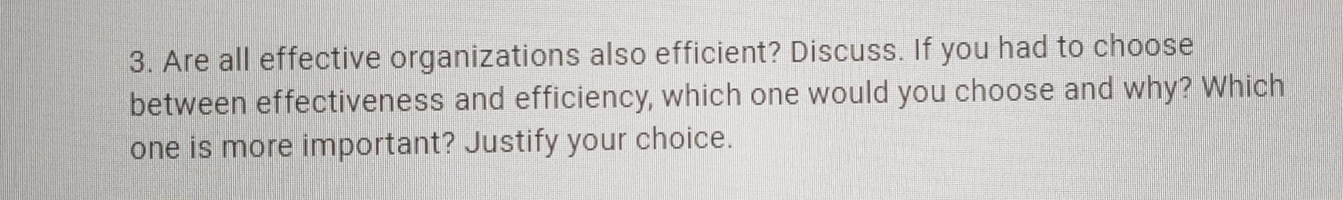 3 Are All Effective Organizations Also Efficient Discuss If You Had To Choose Between Effectiveness And Efficiency W 1