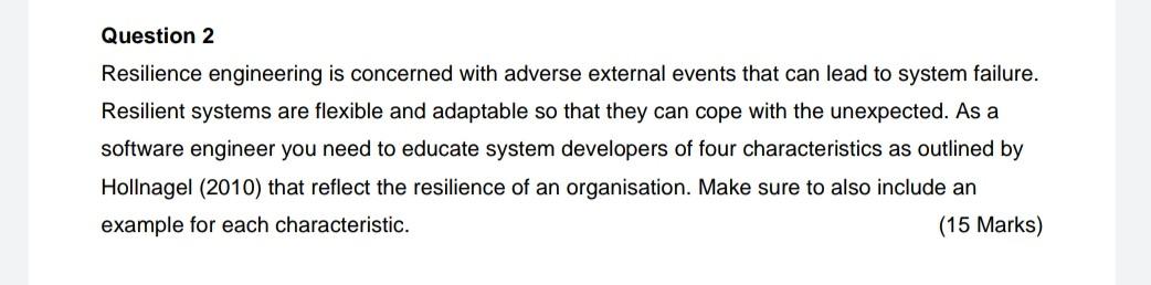 Question 2 Resilience Engineering Is Concerned With Adverse External Events That Can Lead To System Failure Resilient S 1