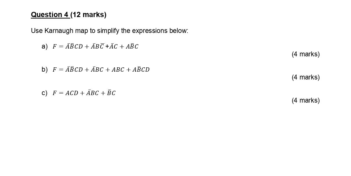 Question 4 12 Marks Use Karnaugh Map To Simplify The Expressions Below A F Abcd Abc Ac Abc B F Abcd Abc 1