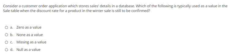 Consider A Customer Order Application Which Stores Sales Details In A Database Which Of The Following Is Typically Use 1