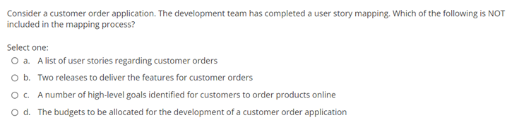 Consider A Customer Order Application The Development Team Has Completed A User Story Mapping Which Of The Following I 1
