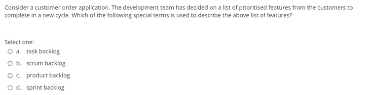 Consider A Customer Order Application The Development Team Has Decided On A List Of Prioritised Features From The Custo 1