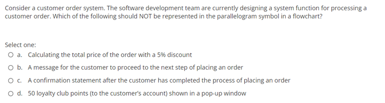 Consider A Customer Order System The Software Development Team Are Currently Designing A System Function For Processing 1