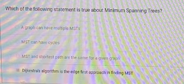 Which Of The Following Statement Is True About Minimum Spanning Trees A Graph Can Have Multiple Msts Mst Can Have Cycle 1