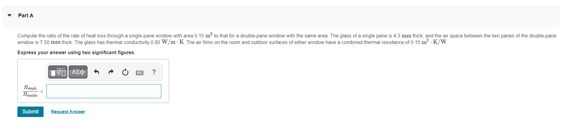 Part A Compute The Ratio Of The Rate Of Heat Loss Through A Single Pane Window With Area 0 15 M To That For A Double Pa 1