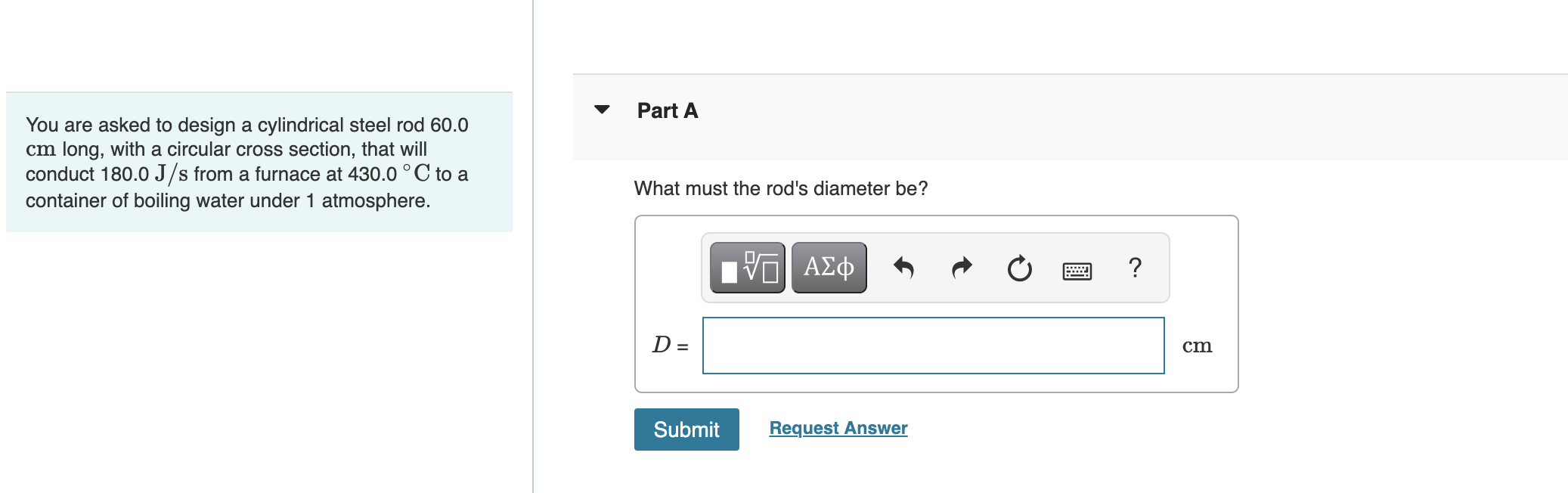 You Are Asked To Design A Cylindrical Steel Rod 60 0 Cm Long With A Circular Cross Section That Will Conduct 180 0 J S 1