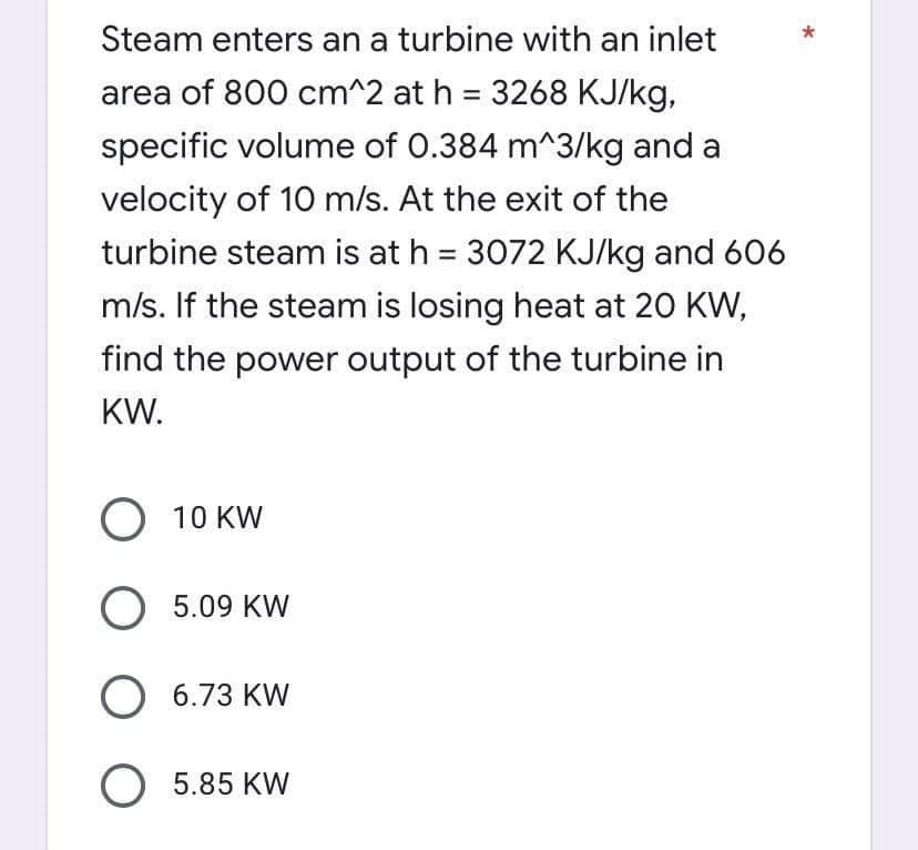 Steam Enters An A Turbine With An Inlet Area Of 800 Cm 2 At H 3268 Kj Kg Specific Volume Of 0 384 M 3 Kg And A Veloci 1