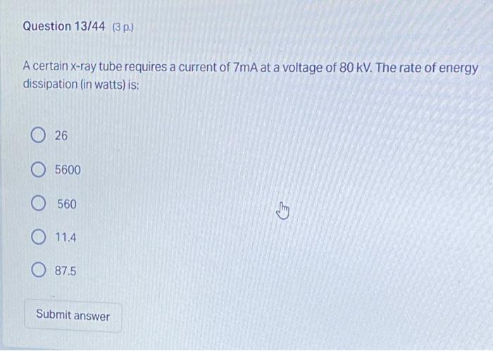 Question 13 44 3 P A Certain X Ray Tube Requires A Current Of 7ma At A Voltage Of 80 Kv The Rate Of Energy Dissipati 1