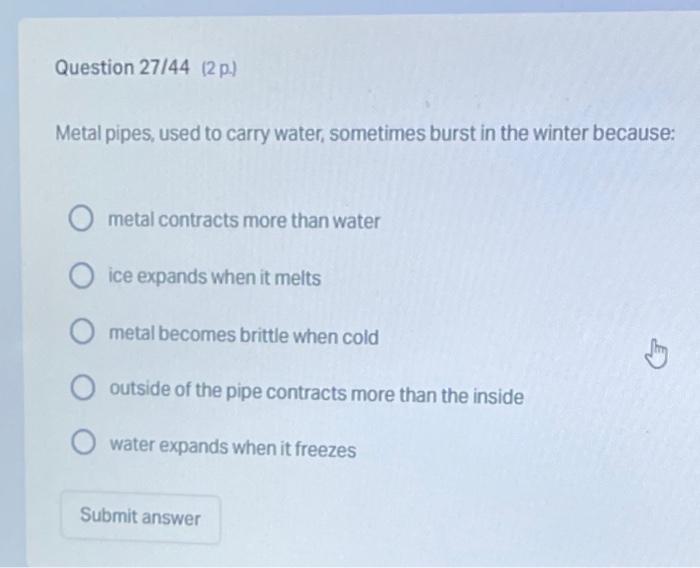 Question 27 44 2 P Metal Pipes Used To Carry Water Sometimes Burst In The Winter Because O Metal Contracts More Th 1