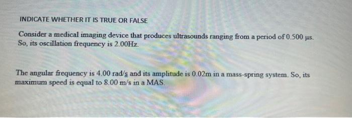Indicate Whether It Is True Or False Consider A Medical Imaging Device That Produces Ultrasounds Ranging From A Period O 1
