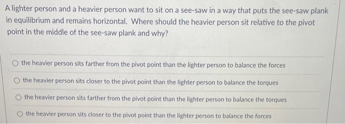 A Lighter Person And A Heavier Person Want To Sit On A See Saw In A Way That Puts The See Saw Plank In Equilibrium And R 1