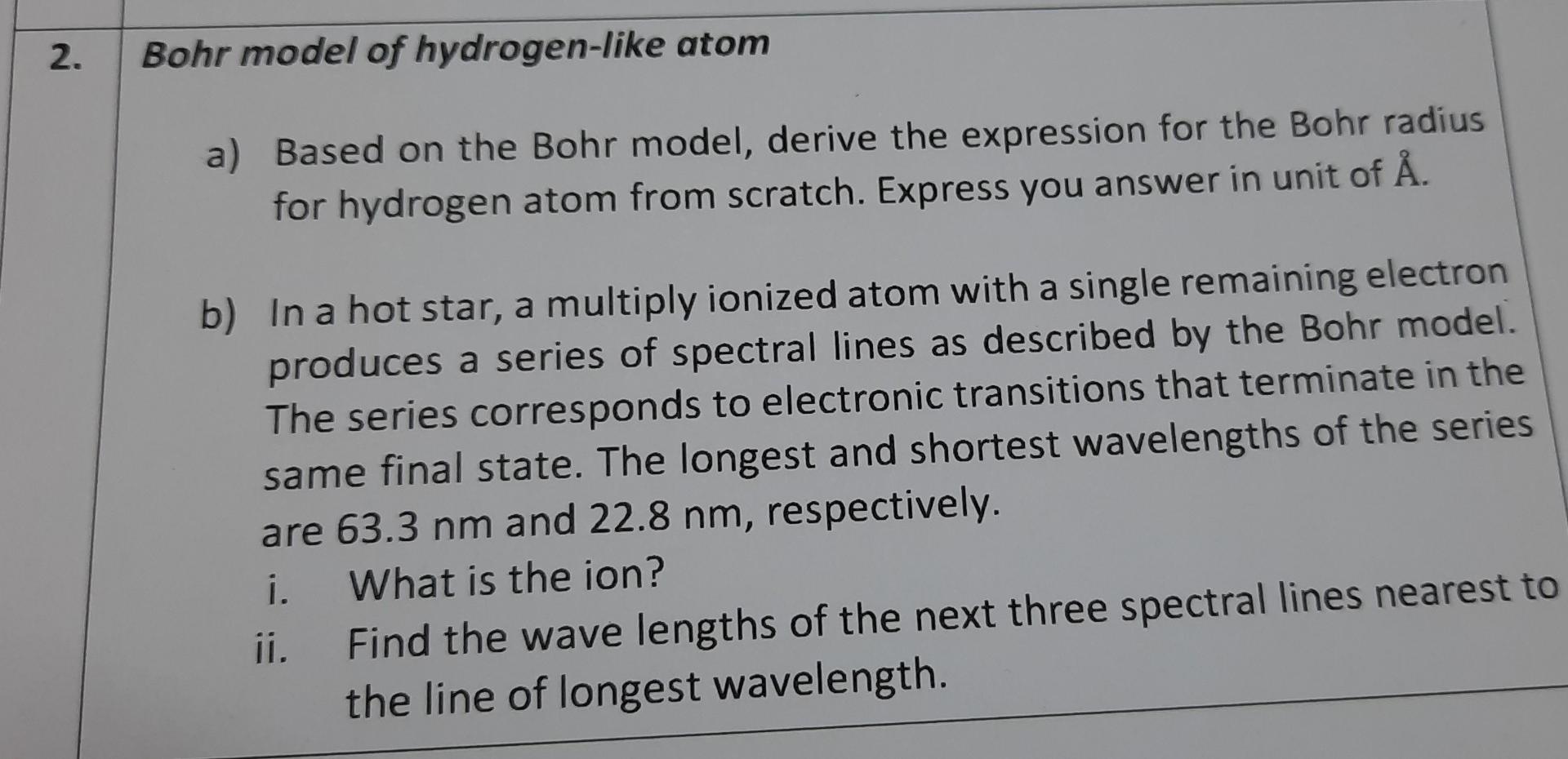 2 Bohr Model Of Hydrogen Like Atom A Based On The Bohr Model Derive The Expression For The Bohr Radius For Hydrogen A 1