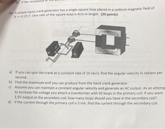 D If The Resistance Q2 A Simple Hand Crank Generator Has A Single Square Loop Placed In A Uniform Magnetic Field Of B 1