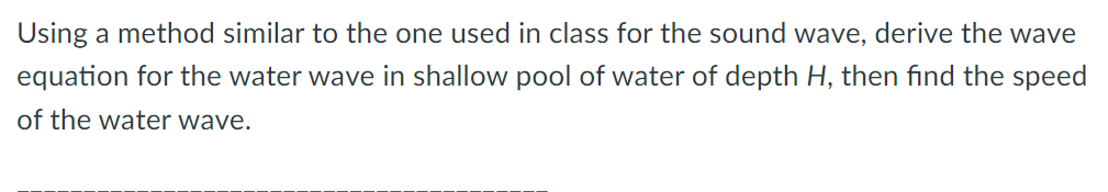Using A Method Similar To The One Used In Class For The Sound Wave Derive The Wave Equation For The Water Wave In Shall 1