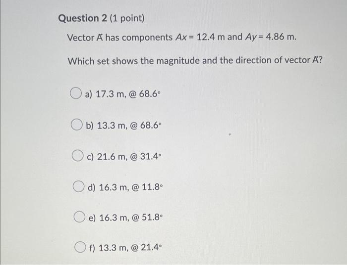Question 2 1 Point Vector A Has Components Ax 12 4 M And Ay 4 86 M Which Set Shows The Magnitude And The Directio 1