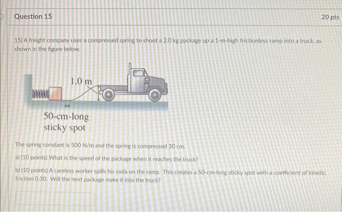 D Question 15 20 Pts 15 A Freight Company Uses A Compressed Spring To Shoot A 2 0 Kg Package Up A 1 M High Frictionless 1