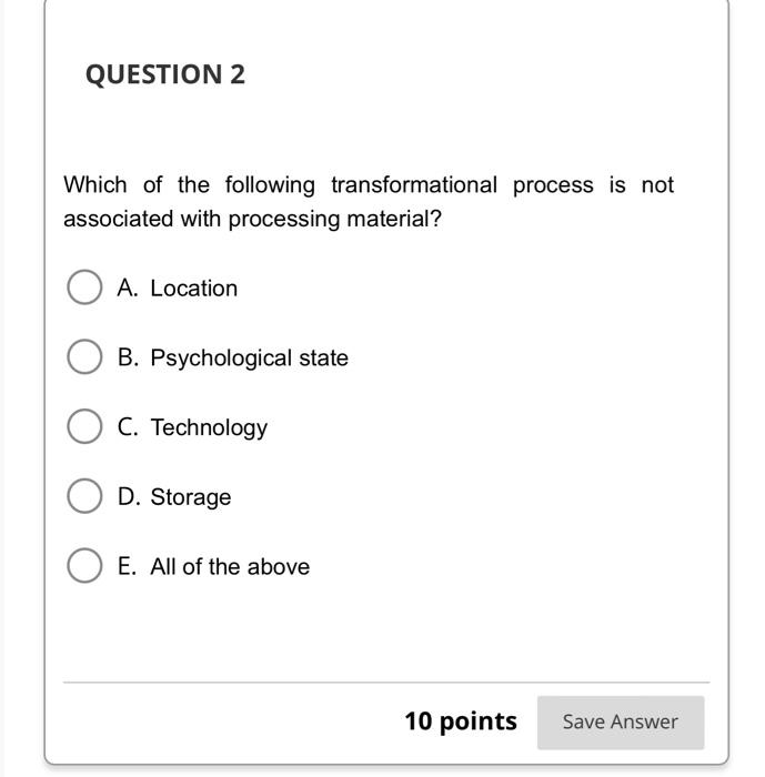 Question 2 Which Of The Following Transformational Process Is Not Associated With Processing Material A Location B Ps 1