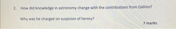 2 How Did Knowledge In Astronomy Change With The Contributions From Galileo Why Was He Charged On Suspicion Of Heresy 1