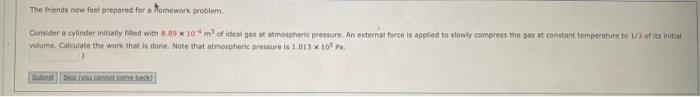 The Friends Now Feel Prepared For A Homework Problem Consider A Cylinder Initially Filed With 0 89 X 10 M Of Ideal Gas 1