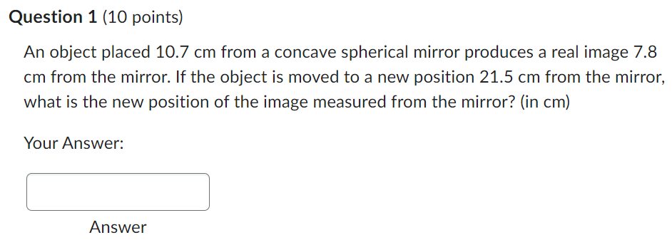 Question 1 10 Points An Object Placed 10 7 Cm From A Concave Spherical Mirror Produces A Real Image 7 8 Cm From The Mi 1