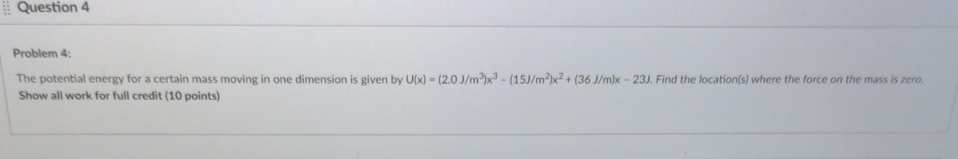 Question 4 Problem 4 The Potential Energy For A Certain Mass Moving In One Dimension Is Given By U X 2 0 J M X3 1