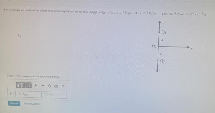 It Three Charges Are Positioned As Shown What Is The Magnitude Of The Net Force On Q Let Q 10x10cq 36x10cq 16x 10 9 1