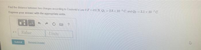 Find The Distance Between Two Charges According To Coulomb S Law If F 410 N Q 2 8x10c And Q 3 1 10 C Express Your A 1
