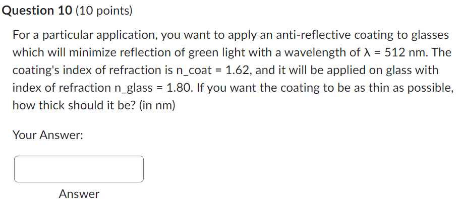Question 10 10 Points For A Particular Application You Want To Apply An Anti Reflective Coating To Glasses Which Will 1
