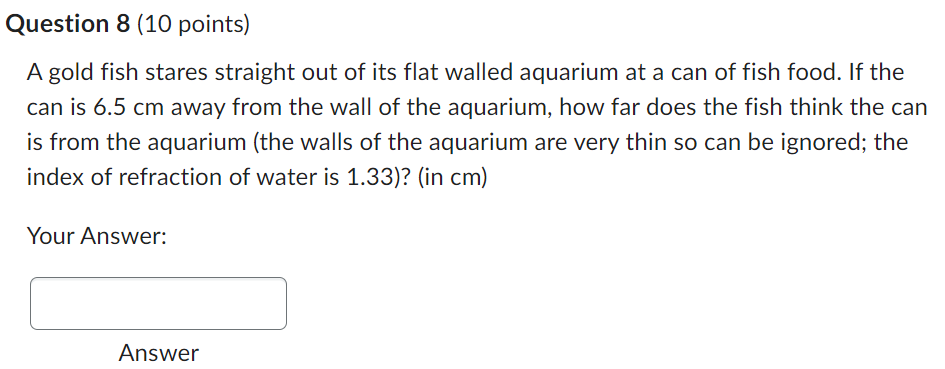 Question 8 10 Points A Gold Fish Stares Straight Out Of Its Flat Walled Aquarium At A Can Of Fish Food If The Can Is 1