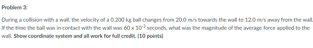 Problem 3 During A Collision With A Wall The Velocity Of A 0 200 Kg Ball Changes From 20 0 M S Towards The Wall To 12 1