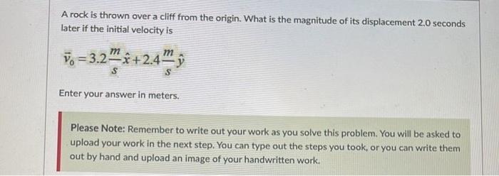 A Rock Is Thrown Over A Cliff From The Origin What Is The Magnitude Of Its Displacement 2 0 Seconds Later If The Initia 1