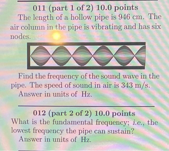011 Part 1 Of 2 10 0 Points The Length Of A Hollow Pipe Is 946 Cm The Air Column In The Pipe Is Vibrating And Has Six 1