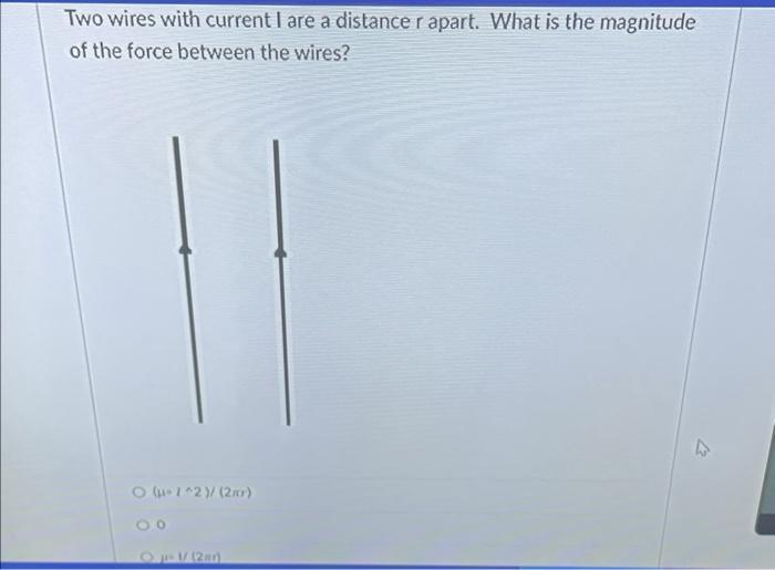 Two Wires With Current I Are A Distance R Apart What Is The Magnitude Of The Force Between The Wires O 1 2 2x 00 O 1