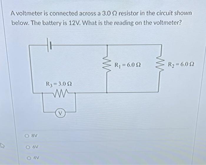 A Voltmeter Is Connected Across A 3 0 2 Resistor In The Circuit Shown Below The Battery Is 12v What Is The Reading On 1