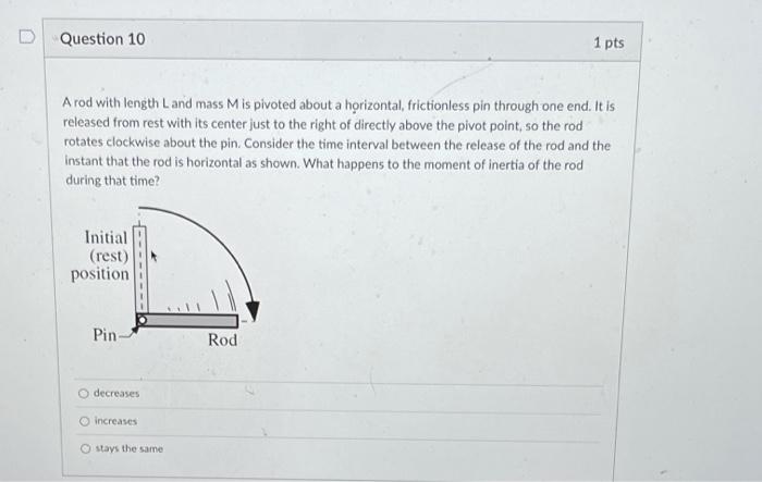 Question 10 A Rod With Length L And Mass M Is Pivoted About A Horizontal Frictionless Pin Through One End It Is Releas 1